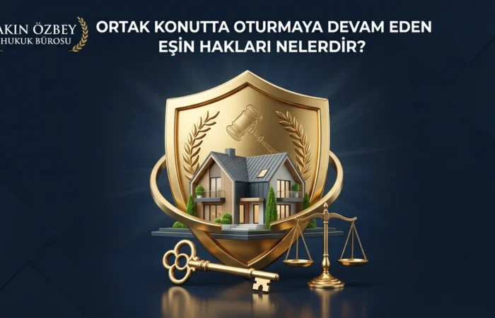 Ortak Konutta Oturmaya Devam Eden Eşin Hakları Nelerdir? Ortak Konutta Oturmaya Devam Eden Eşin Hakları Nelerdir?