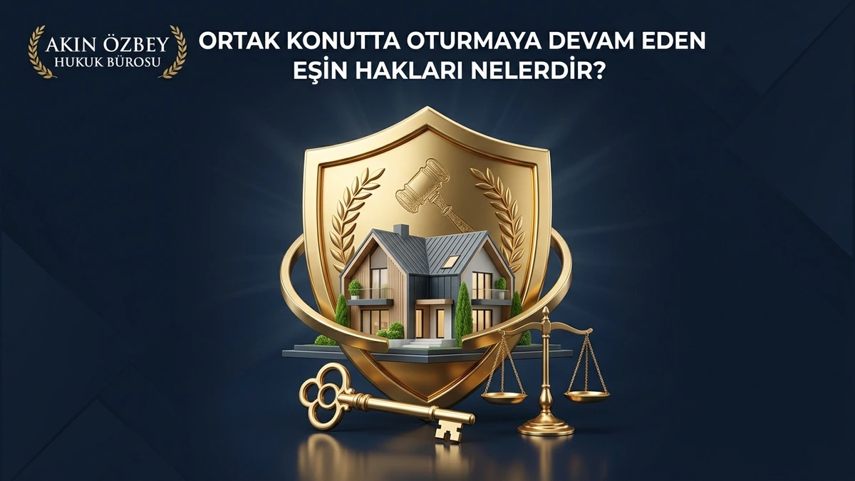 Ortak Konutta Oturmaya Devam Eden Eşin Hakları Nelerdir?