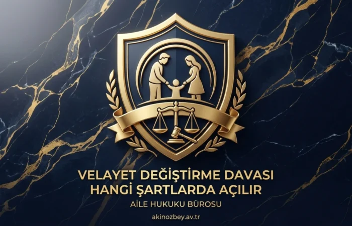 Velayet Değiştirme Davası Hangi Şartlarda Açılır? Velayet Değiştirme Davası Hangi Şartlarda Açılır?