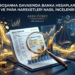 Boşanma Davasında Banka Hesapları ve Para Hareketleri Nasıl İncelenir? Boşanma Davasında Banka Hesapları ve Para Hareketleri Nasıl İncelenir?