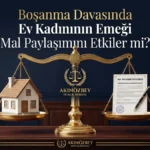Boşanma Davasında Ev Kadınının Emeği Mal Paylaşımını Etkiler mi? Boşanma Davasında Ev Kadınının Emeği Mal Paylaşımını Etkiler mi?
