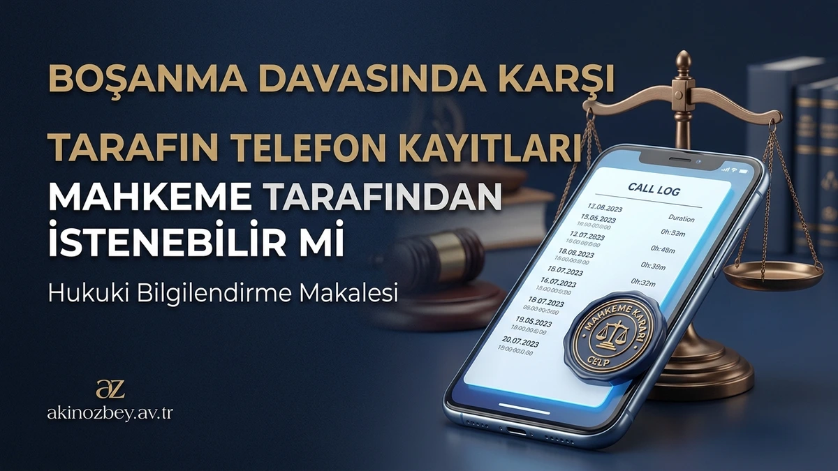 Boşanma Davasında Karşı Tarafın Telefon Kayıtları Mahkeme Tarafından İstenebilir mi?