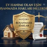 Ev Hanımı Olan Eşin Boşanmada Hakları Nelerdir? Ev Hanımı Olan Eşin Boşanmada Hakları Nelerdir?