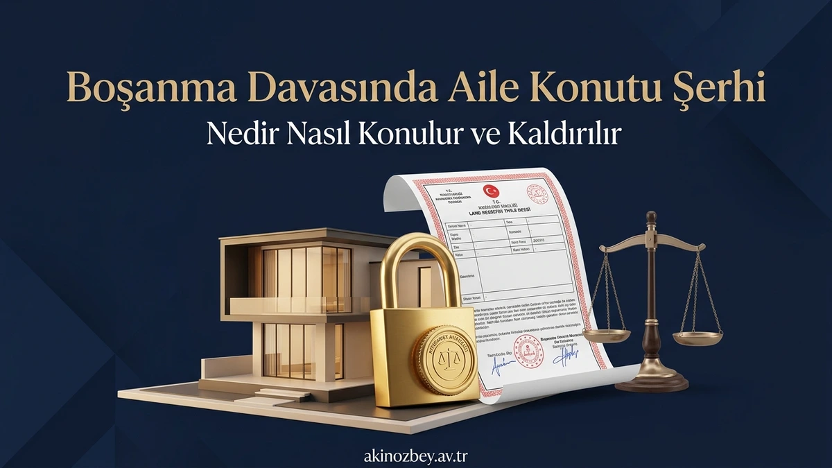 Boşanma Davasında Aile Konutu Şerhi Nedir Nasıl Konulur ve Kaldırılır
