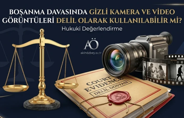Boşanma Davasında Gizli Kamera ve Video Görüntüleri Delil Olarak Kullanılabilir mi? Boşanma Davasında Gizli Kamera ve Video Görüntüleri Delil Olarak Kullanılabilir mi?