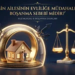 EŞİN AİLESİNİN EVLİLİĞE MÜDAHELESİ BOŞANMA SEBEBİ MİDİR? EŞİN AİLESİNİN EVLİLİĞE MÜDAHELESİ BOŞANMA SEBEBİ MİDİR?