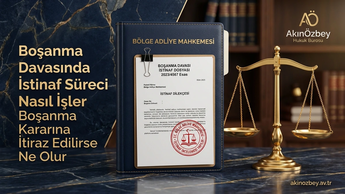 Boşanma Davasında İstinaf Süreci Nasıl İşler? Boşanma Kararına İtiraz Edilirse Ne Olur?