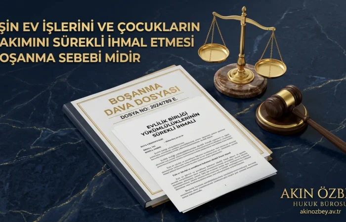 Eşin Ev İşlerini ve Çocukların Bakımını Sürekli İhmal Etmesi Boşanma Sebebi midir? Eşin Ev İşlerini ve Çocukların Bakımını Sürekli İhmal Etmesi Boşanma Sebebi midir?