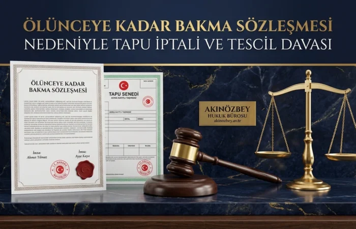 Ölünceye Kadar Bakma Sözleşmesi Nedeniyle Tapu İptali ve Tescil Davası Ölünceye Kadar Bakma Sözleşmesi Nedeniyle Tapu İptali ve Tescil Davası