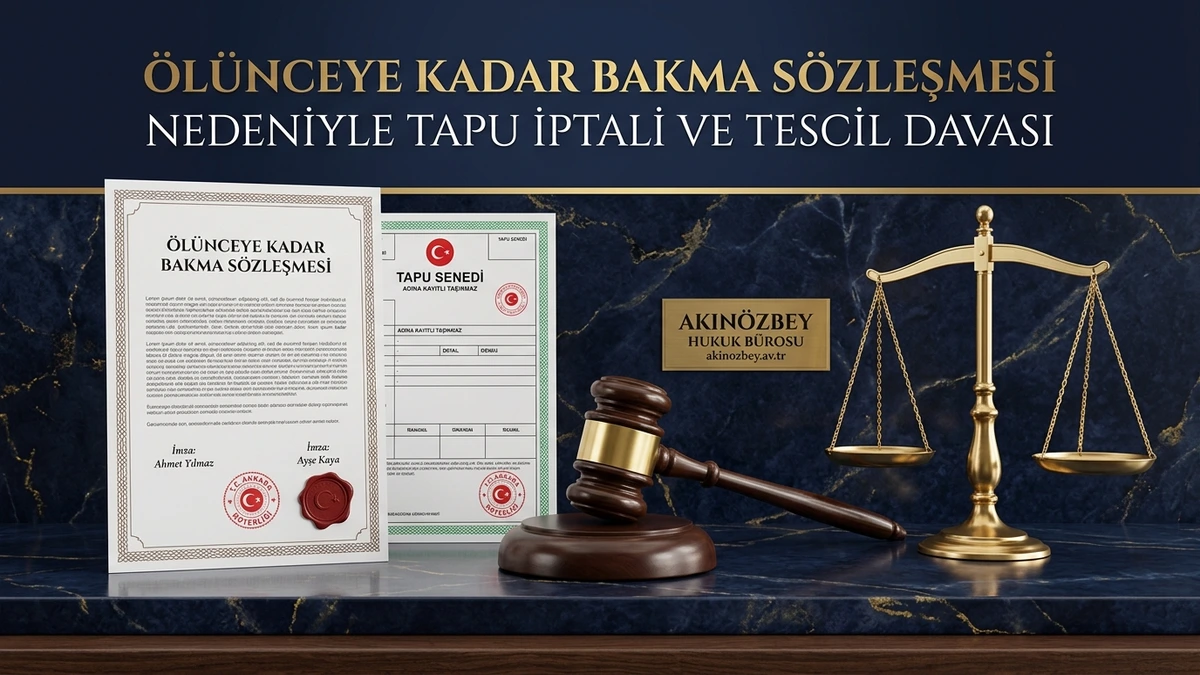 Ölünceye Kadar Bakma Sözleşmesi Nedeniyle Tapu İptali ve Tescil Davası